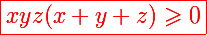 \Large \red\boxed{xyz(x+y+z)\geqslant 0}